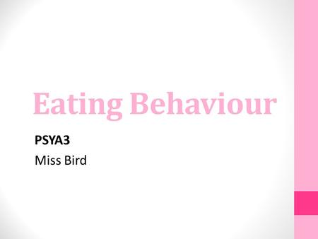 Eating Behaviour PSYA3 Miss Bird.