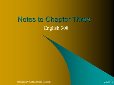 6/9/2015 Designing Visual Language-Chapter 3 1 Notes to Chapter Three English 308.