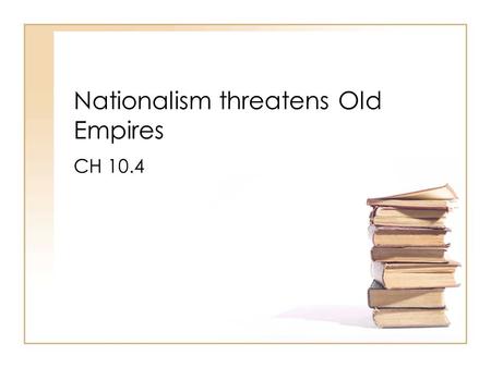Nationalism threatens Old Empires