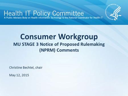 Draft – discussion only Consumer Workgroup MU STAGE 3 Notice of Proposed Rulemaking (NPRM) Comments Christine Bechtel, chair May 12, 2015.