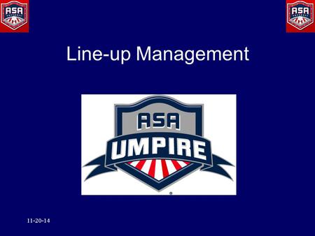 Line-up Management 11-20-14. ASA Official Line-up Info Position in the Batting Order Players Uniform Number Players Defensive Position Players Names Area.