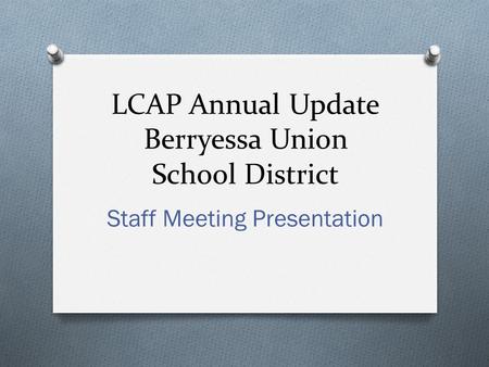 LCAP Annual Update Berryessa Union School District Staff Meeting Presentation.