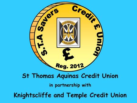 St Thomas Aquinas Credit Union in partnership with Knightscliffe and Temple Credit Union.