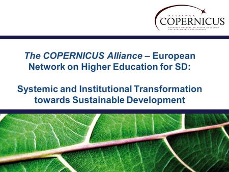 The COPERNICUS Alliance – European Network on Higher Education for SD: Systemic and Institutional Transformation towards Sustainable Development.
