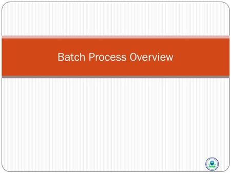 Batch Process Overview. Batch Processes 2 What Do You Mean By Batch Processing? Allows for Mass Entry of Data All Processing of the Data Happens Without.