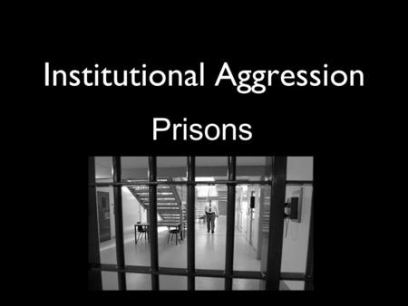 Institutional Aggression