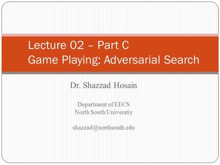 Lecture 02 – Part C Game Playing: Adversarial Search