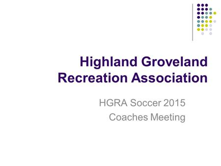 Highland Groveland Recreation Association HGRA Soccer 2015 Coaches Meeting.