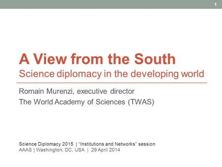 A View from the South Science diplomacy in the developing world Romain Murenzi, executive director The World Academy of Sciences (TWAS) 1 Science Diplomacy.