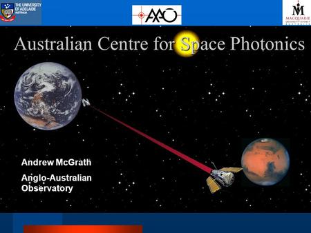 Australian Centre for Space Photonics Andrew McGrath Anglo-Australian Observatory.