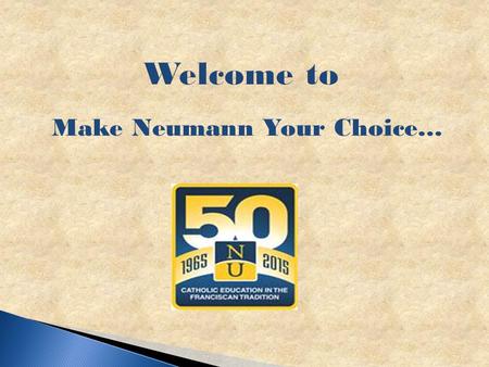 Welcome to Make Neumann Your Choice….  Visit the website www.fafsa.ed.govwww.fafsa.ed.gov Not www.fafsa.com Not www.fafsa.org.