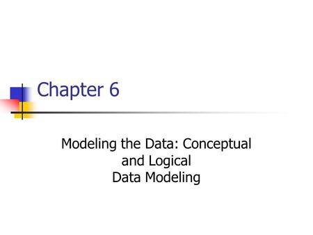 Modeling the Data: Conceptual and Logical Data Modeling