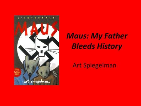 Maus: My Father Bleeds History Art Spiegelman. General Info Published in 1991, Maus depicts Spiegelman interviewing his father about his father’s experiences.