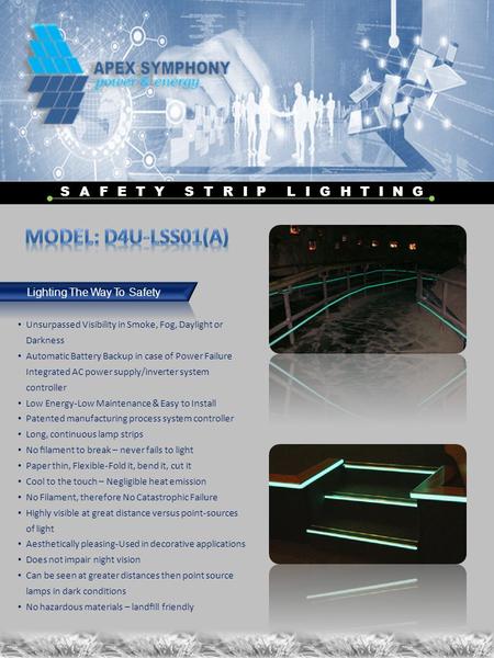 Lighting The Way To Safety SAFETY STRIP LIGHTING Unsurpassed Visibility in Smoke, Fog, Daylight or Darkness Automatic Battery Backup in case of Power Failure.