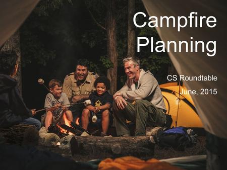 Campfire Planning CS Roundtable June, 2015.