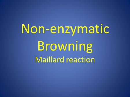 Non-enzymatic Browning Maillard reaction. INTRODUCTION n Reducing sugars Brown colors Desirable Undesirable n Reducing sugars + Amino Acids Free amino.