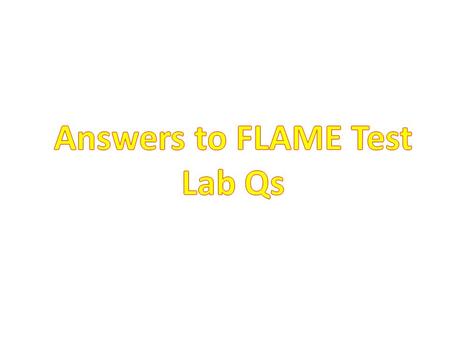 Answers to FLAME Test Lab Qs