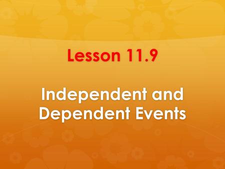Lesson 11.9 Independent and Dependent Events