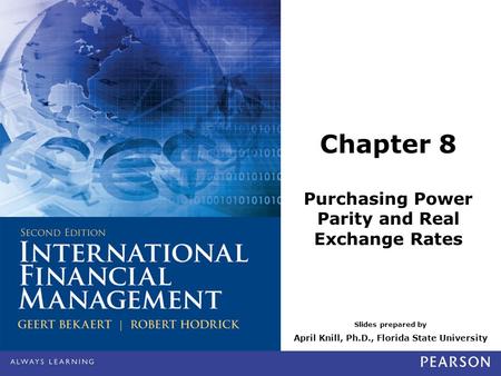 Slides prepared by April Knill, Ph.D., Florida State University Chapter 8 Purchasing Power Parity and Real Exchange Rates.