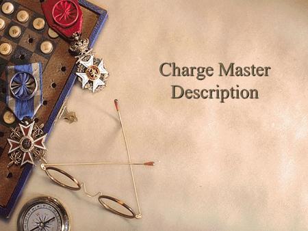 Charge Master Description. Chargemaster Basics What is a Chargemaster (CDM)?  Menu of all services provided by the facility, usually listed by department.