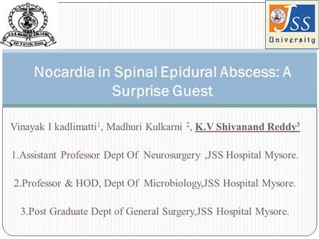 Vinayak I kadlimatti 1, Madhuri Kulkarni 2, K.V Shivanand Reddy 3 1.Assistant Professor Dept Of Neurosurgery,JSS Hospital Mysore. 2.Professor & HOD, Dept.