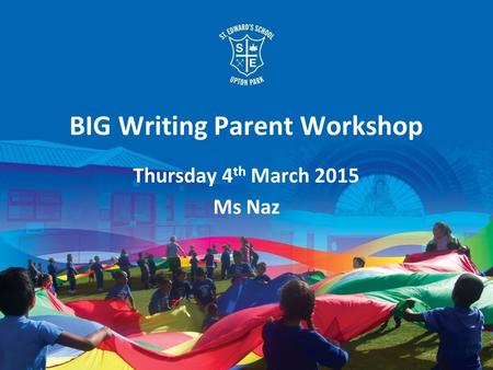 BIG Writing Parent Workshop Thursday 4 th March 2015 Ms Naz.