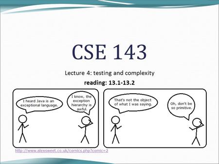 CSE 143 Lecture 4: testing and complexity reading: 13.1-13.2