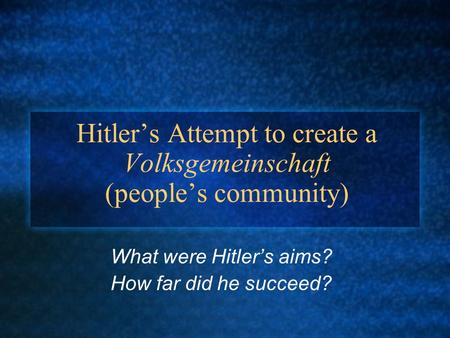 Hitler’s Attempt to create a Volksgemeinschaft (people’s community)