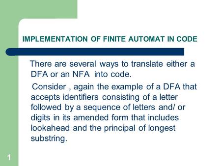 1 IMPLEMENTATION OF FINITE AUTOMAT IN CODE There are several ways to translate either a DFA or an NFA into code. Consider, again the example of a DFA that.