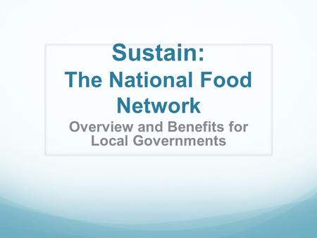 Sustain: The National Food Network Overview and Benefits for Local Governments.