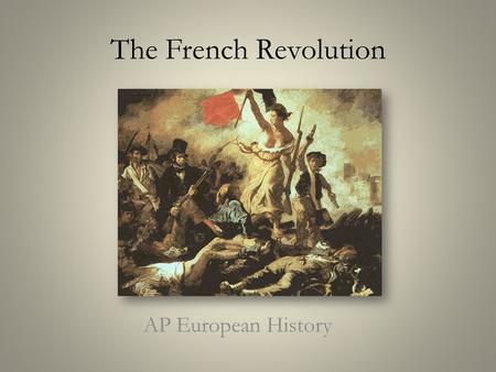 The French Revolution AP European History.