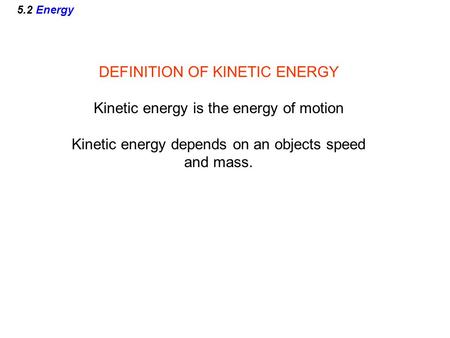 DEFINITION OF KINETIC ENERGY Kinetic energy is the energy of motion