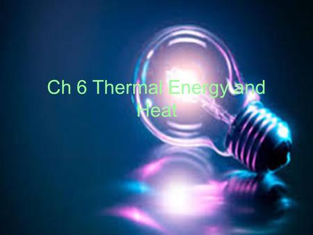 Ch 6 Thermal Energy and Heat. Thermal Energy Temperature & Heat Temperature is a measure of the average kinetic energy of the individual particles in.