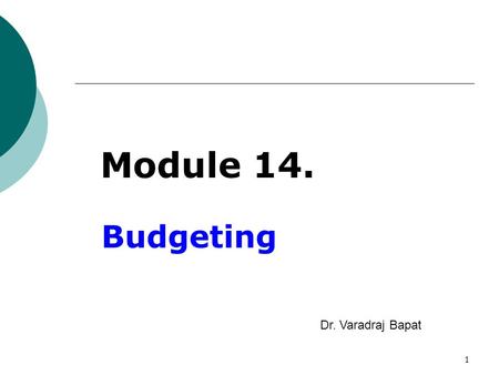 1 Budgeting Dr. Varadraj Bapat Module 14.. Management Accounting Dr. Varadraj Bapat, IIT Mumbai 2 Index  Introduction  Objectives  Advantages  Components.