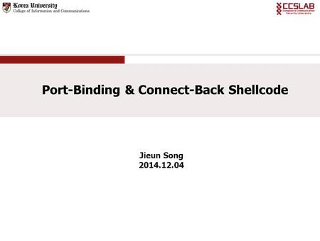 Jieun Song 2014.12.04 Port-Binding & Connect-Back Shellcode.