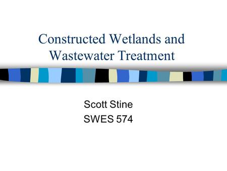 Constructed Wetlands and Wastewater Treatment Scott Stine SWES 574.