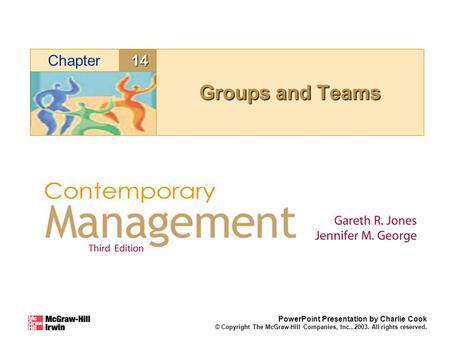 14Chapter PowerPoint Presentation by Charlie Cook © Copyright The McGraw-Hill Companies, Inc., 2003. All rights reserved. Groups and Teams.