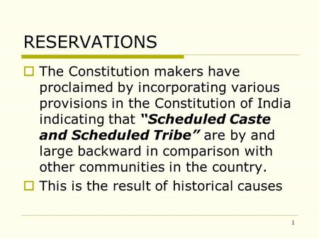 1 RESERVATIONS  The Constitution makers have proclaimed by incorporating various provisions in the Constitution of India indicating that “Scheduled Caste.