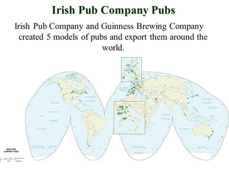 Irish Pub Company Pubs Irish Pub Company and Guinness Brewing Company created 5 models of pubs and export them around the world.