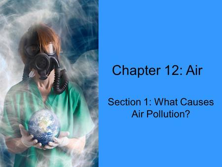 Section 1: What Causes Air Pollution?