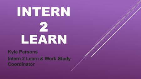 LEARN Kyle Parsons Intern 2 Learn & Work Study Coordinator.
