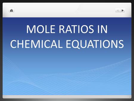 MOLE RATIOS IN CHEMICAL EQUATIONS STOICHIOMETRY ‘ the study of the quantitative relationships that exist in chemical formulas and reactions ’ The study.