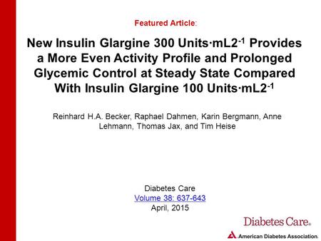 New Insulin Glargine 300 Units∙mL2-1 Provides a More Even Activity Profile and Prolonged Glycemic Control at Steady State Compared With Insulin Glargine.