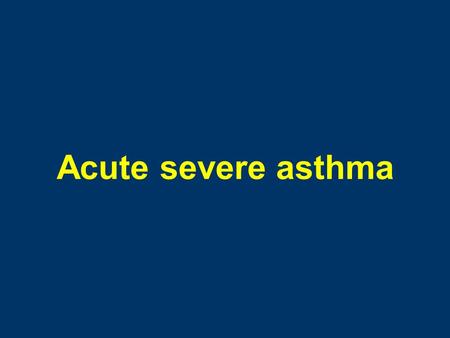 Acute severe asthma.
