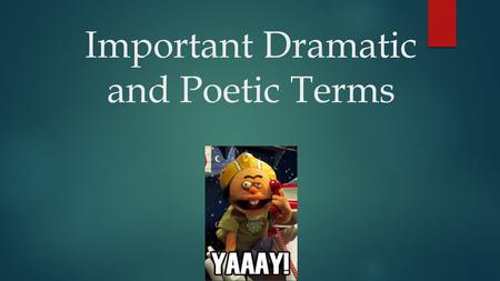 Important Dramatic and Poetic Terms. Dramatic Terminology Tragedy: a dramatic, emotional story about a somewhat normal person who makes a huge mistake.