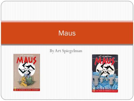 By Art Spiegelman Maus. Art Spiegelman Born 15 February 1948 American cartoonist and comics advocate based in NYC Published Maus in two parts, 1986 and.