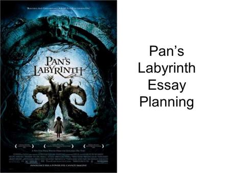 Pan’s Labyrinth Essay Planning. Pan’s Labyrinth Choose a film or TV drama in which a particular sequence is crucial to your understanding of an important.