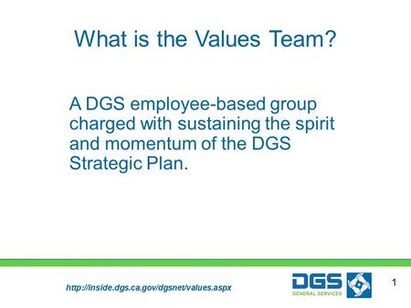 What is the Values Team? A DGS employee-based group charged with sustaining the spirit and momentum of the.