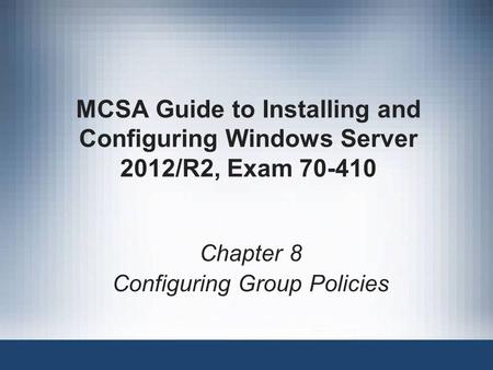 Chapter 8 Configuring Group Policies