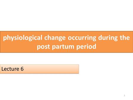 physiological change occurring during the post partum period